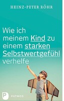 Patmos-Verlag Wie ich meinem Kind zu einem starken Selbstwertgefühl verhelfe