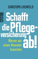 Rowohlt Taschenbuch Schafft die Pflegeversicherung ab!