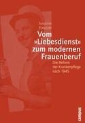 Campus Verlag GmbH Vom "Liebesdienst" zum modernen Frauenberuf