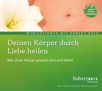 Roberto & Philippo, Vlg. Deinen Körper durch Liebe heilen - Meditations-CD