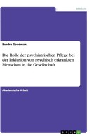 GRIN Verlag Die Rolle der psychiatrischen Pflege bei der Inklusion von psychisch erkrankten Menschen in die Gesellschaft