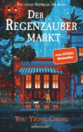 Der Regenzaubermarkt: Der Feel-Good-Bestseller aus Korea - tauche ein in eine magische Welt, in der alles m&ouml;glich ist!