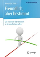 Springer-Verlag GmbH Freundlich, aber bestimmt die richtigen Worte finden in Gesundheitsberufen