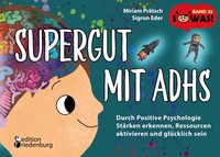 Edition Riedenburg E.U. Supergut mit ADHS - Durch Positive Psychologie Stärken erkennen, Ressourcen aktivieren und glücklich sein