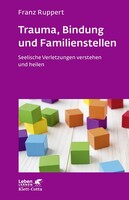 Klett-Cotta Verlag Trauma, Bindung und Familienstellen (Leben lernen, Bd. 177)