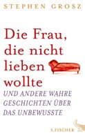 FISCHER, S. Die Frau, die nicht lieben wollte und andere wahre Geschichten über das Unbewusste