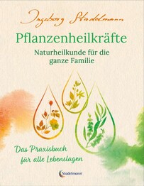Pflanzenheilkr&auml;fte - Naturheilkunde f&uuml;r die ganze Familie
