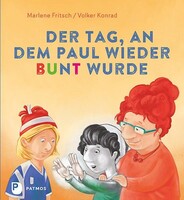 Patmos-Verlag Der Tag, an dem Paul wieder bunt wurde - und herausfand, warum Vorurteile was für Schwarz-weiß-Denker sind