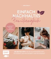 Edition Michael Fischer Einfach nachhaltig ins Familienglück - Umweltbewusst durch die ersten 6 Lebensjahre