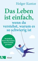 Kösel-Verlag Das Leben ist einfach, wenn du verstehst, warum es so schwierig ist