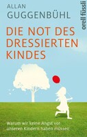 Orell Fuessli Verlag Die Not des dressierten Kindes