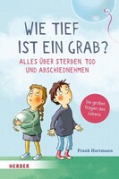 Herder Verlag GmbH Wie tief ist ein Grab? Alles über Sterben, Tod und Abschiednehmen