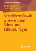 Springer Fachmedien Wiesbaden Sexualisierte Gewalt an erwachsenen Schutz- und Hilfebedürftigen