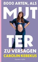 Kiepenheuer & Witsch GmbH 8000 Arten, als Mutter zu versagen