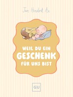 Graefe und Unzer Verlag Weil du ein Geschenk für uns bist