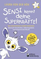 Edition Riedenburg E.U. Sensi kennt deine Superkräfte! Was hochsensible Kinder brauchen: Mutmach-Geschichten, Selbstregulation und entspannende Rituale