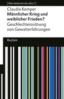 Reclam Philipp Jun. Männlicher Krieg und weiblicher Frieden? Geschlechterordnung von Gewalterfahrungen