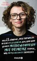 Knaur HC Der 21-jährige, der freiwillig in ein Pflegeheim zog  und von seinen Mitbewohnern mit Demenz lernte, was Menschlichkeit bedeutet