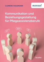 Kommunikation und Beziehungsgestaltung f&uuml;r Pflegeassistenzberufe