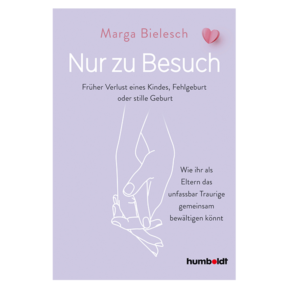 Nur zu Besuch. Früher Verlust eines Kindes, Fehlgeburt oder stille Geburt