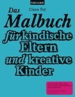 Blanvalet Verlag Das Malbuch für kindische Eltern und kreative Kinder