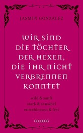 Wir sind die T&ouml;chter der Hexen, die ihr nicht verbrennen konntet
