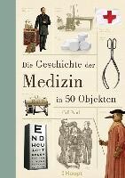 Haupt Verlag AG Die Geschichte der Medizin in 50 Objekten