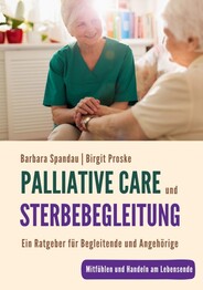 Palliative Care und Sterbebegleitung | Ein Ratgeber f&uuml;r Begleitende und Angeh&ouml;rige
