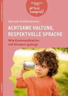Herder Verlag GmbH Achtsame Haltung, respektvolle Sprache. Wie Kommunikation mit Kindern gelingt