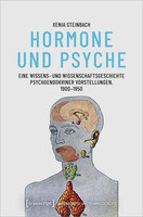 Transcript Verlag Hormone und Psyche - Eine Wissens- und Wissenschaftsgeschichte psychoendokriner Vorstellungen, 1900-1950