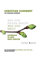Fischer & Gann Was uns krank macht - Was uns heilt