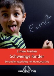 Schwierige Kinder – Behandlungserfolge mit Homöopathie