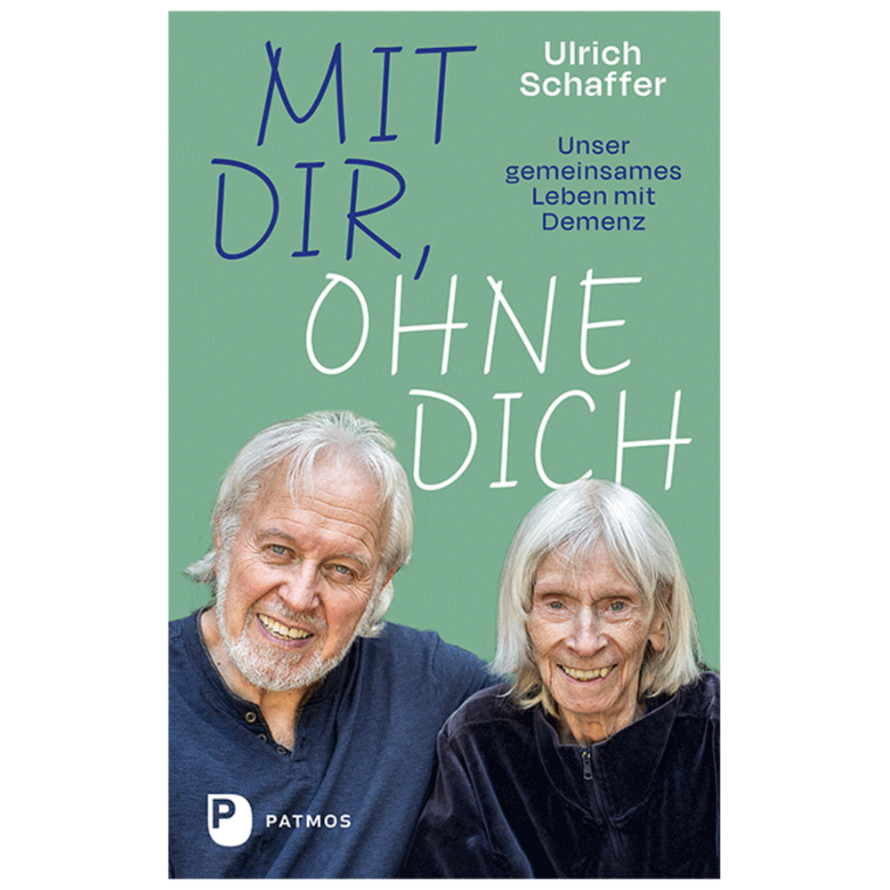 Mit dir, ohne dich - unser gemeinsames Leben mit Demenz