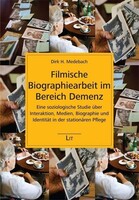 LIT Verlag Filmische Biographiearbeit im Bereich Demenz