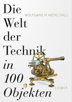 C.H. Beck Die Welt der Technik in 100 Objekten
