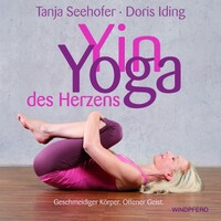 Windpferd Verlagsges. mbH Yin-Yoga - Das Yoga des Herzens