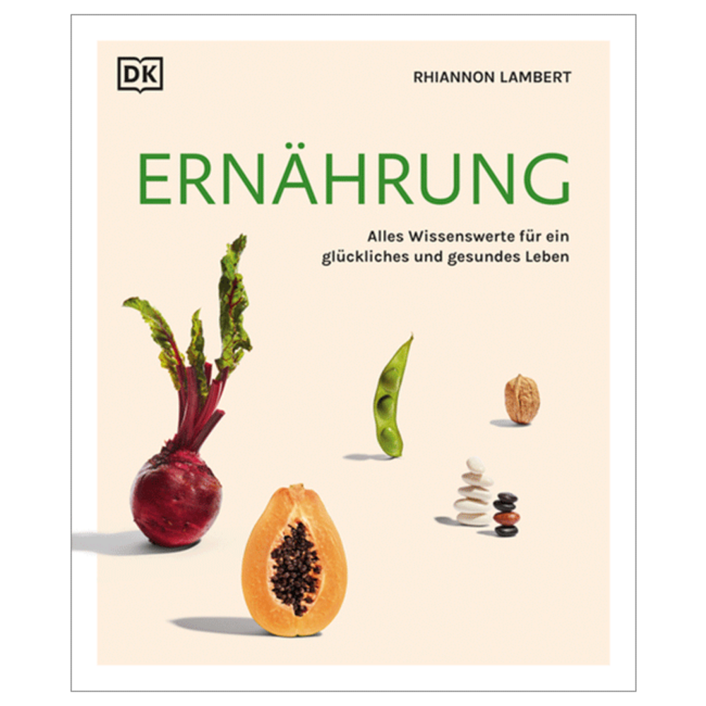 Ernährung. Alles Wissenswerte für ein glückliches und gesundes Leben