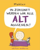 edition moderne In Zukunft werden wir alle alt aussehen