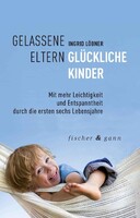 Fischer & Gann Gelassene Eltern – Glückliche Kinder