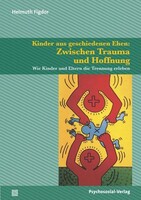Psychosozial Verlag GbR Kinder aus geschiedenen Ehen: Zwischen Trauma und Hoffnung