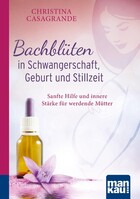 Mankau Verlag Bachblüten in Schwangerschaft, Geburt und Stillzeit. Kompakt-Ratgeber
