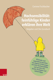 Hochsensibilit&auml;t: feinf&uuml;hlige Kinder erkl&auml;ren ihre Welt
