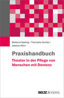 Juventa Verlag GmbH Praxishandbuch Theater in der Pflege von Menschen mit Demenz