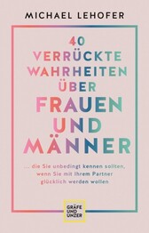 40 verr&uuml;ckte Wahrheiten &uuml;ber Frauen und M&auml;nner