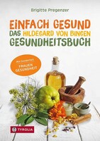 Tyrolia Verlagsanstalt Gm Einfach gesund. Das Hildegard von Bingen Gesundheitsbuch