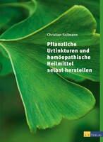 AT Verlag Pflanzliche Urtinkturen und homöopathische Heilmittel selbst herstellen