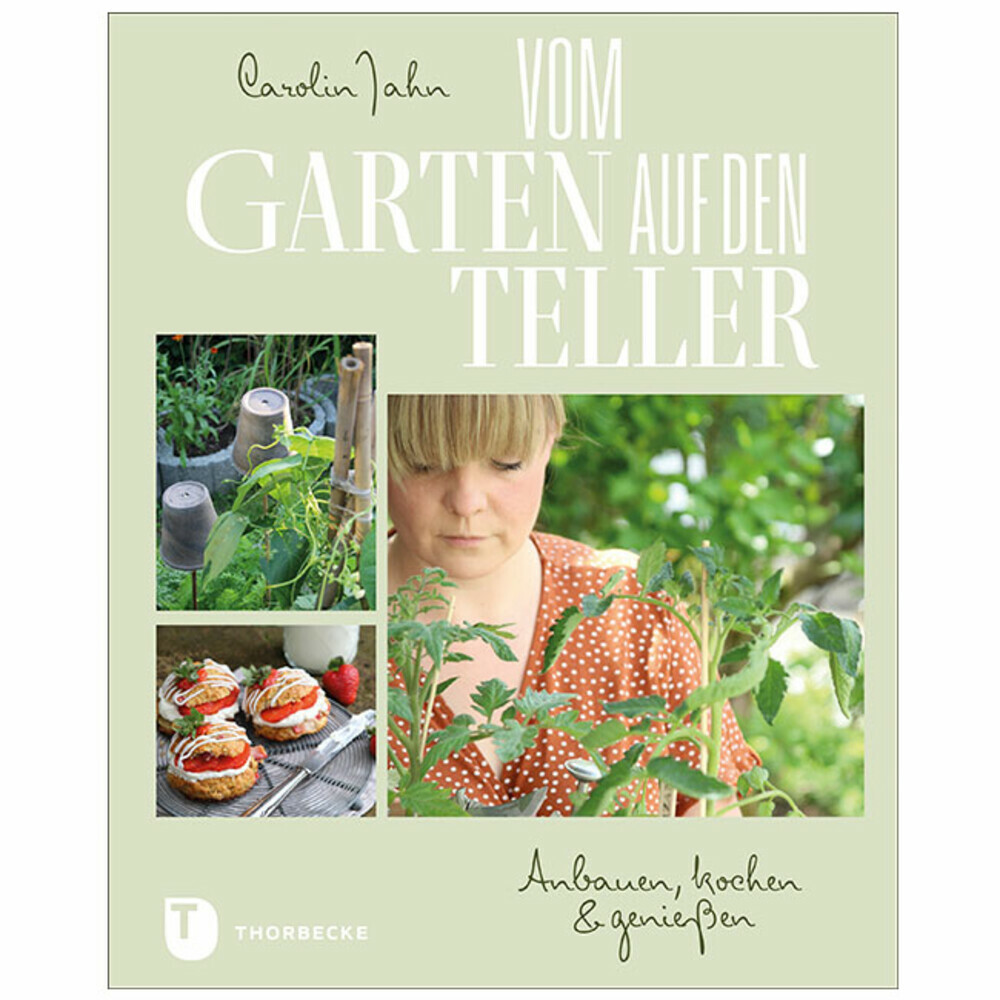 Vom Garten auf den Teller. Anbauen, kochen & genießen