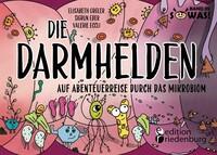 Edition Riedenburg E.U. Die Darmhelden - Auf Abenteuerreise durch das Mikrobiom
