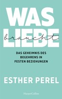 HarperCollins Was Liebe braucht. Das Geheimnis des Begehrens in festen Beziehungen