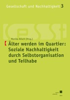 Kassel University Press Älter werden im Quartier: Soziale Nachhaltigkeit durch Selbstorganisation und Teilhabe